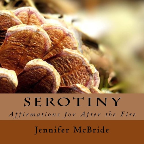 Serotiny Affirmations for After the Fire