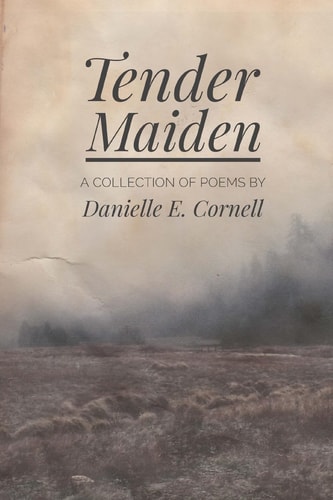 Tender Maiden A Collection of Poems