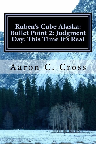 Ruben's Cube Alaska Bullet Point 2: Judgment Day: This Time It's Real
