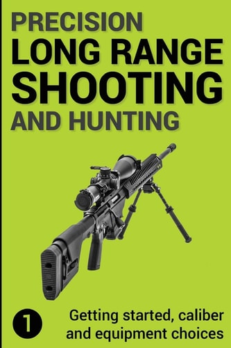 Precision Long Range Shooting And Hunting Getting Started, Caliber and Equipment Choices