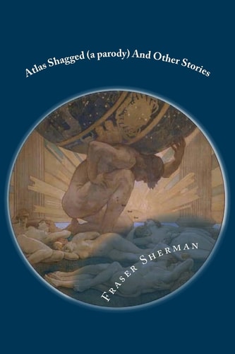 Atlas Shagged (a Parody)And Other Stories