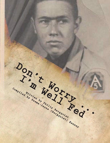Don't Worry ... I'm Well Fed Letters From A Different Kind of Soldier in Italy in WWII