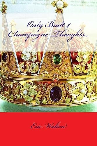 Only Built 4 Champagne Thoughts...