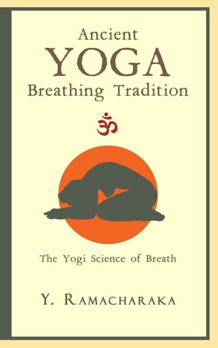 Ancient Yoga Breathing Tradition The Yogi Science of Breath