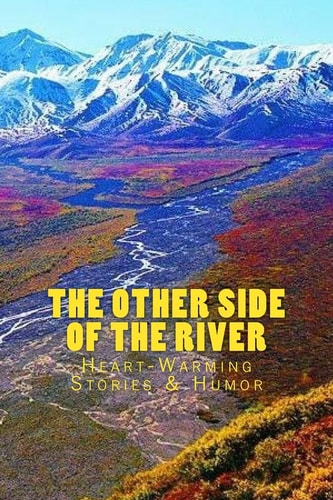 The OTHER SIDE of the RIVER Heart-Warming Stories and Humor