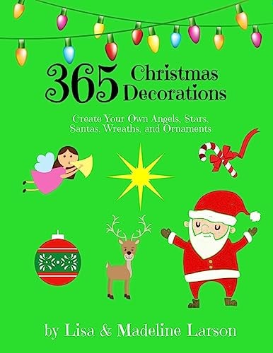 365 Christmas Decorations ~ Design a Decoration a Day Create Your Own Angels, Stars, Santas, Wreaths, and Ornaments