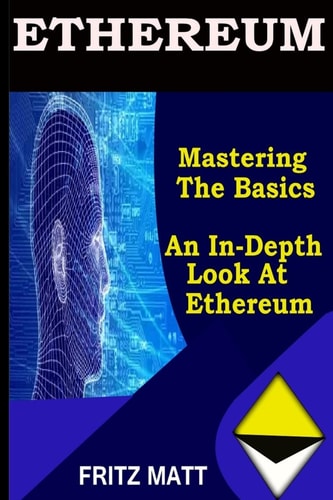 Ethereum Mastering The Basics: An In-depth Look at Ethereum