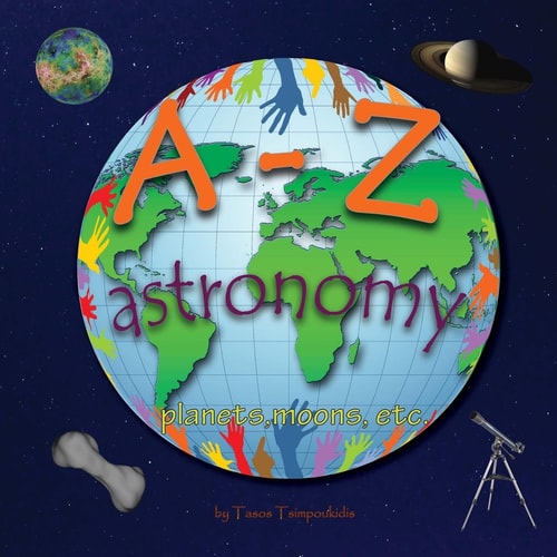 A-Z Astronomy Learning the ABC with the Help of the Planets, Moons Etc (astronomy Alphabet) (a-Z Early Learning Book 4) (a-Z Series)