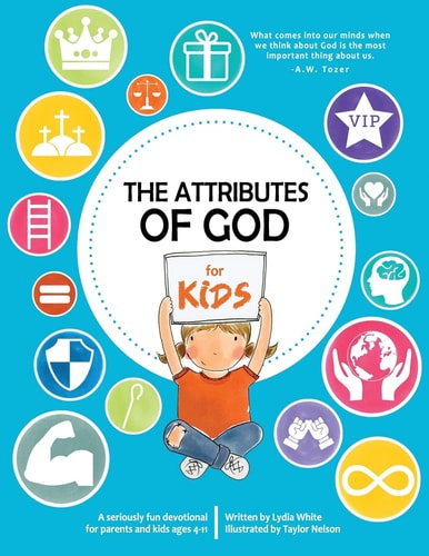 The Attributes of God for Kids A Devotional for Parents and Kids Ages 4-11
