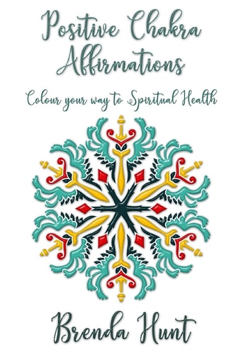 Positive Chakra Affirmations Colour Your Way to Spiritual Health