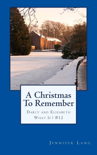 A Christmas To Remember Darcy and Elizabeth What If? #12