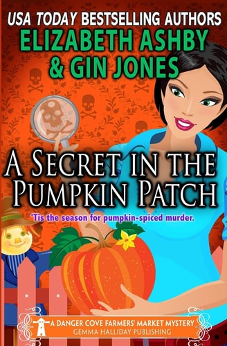 A Secret in the Pumpkin Patch A Danger Cove Farmers' Market Mystery
