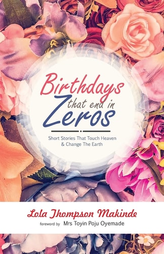 Birthdays That End in Zeros Short Stories That Touch Heaven and Change the Earth