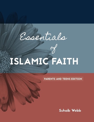 Essentials of Islamic Faith For Parents and Teens