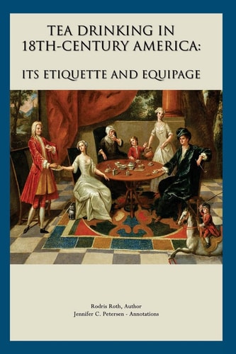 Tea Drinking in 18th Century America Its Etiquette and Equipage