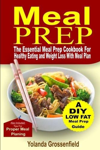 Meal Prep The Essential Meal Prep Cookbook for Healthy Eating and Weight Loss with Meal Plan