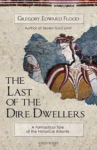 The Last of the Dire Dwellers A Fantastical Tale of the Historical Atlantis