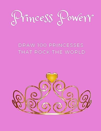 Princess Powerrr Draw 100 Princesses That Rock the World