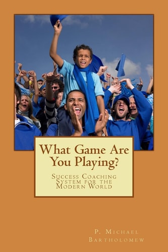 What Game Are You Playing? Success Coaching System for the Modern World