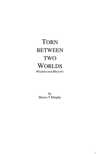 Torn Between Two Worlds Wisdom and Rhetoric
