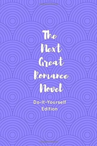 The Next Great Romance Novel Do-It-Yourself Edition
