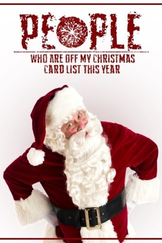People Who Are Off My Christmas Card List This Year