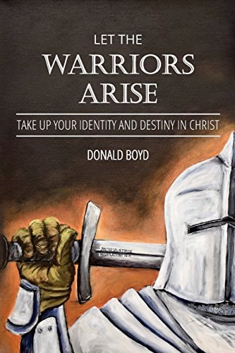 Let the Warriors Arise Take Up Your Identity and Destiny in Christ