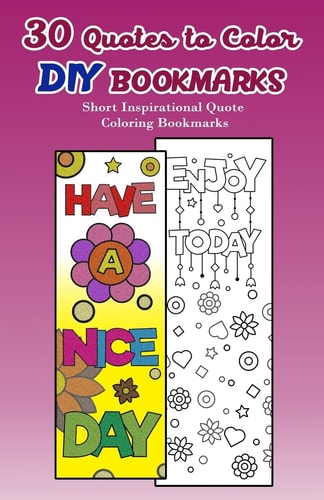 30 Quotes to Color DIY Bookmarks Short Inspirational Quote Coloring Bookmarks