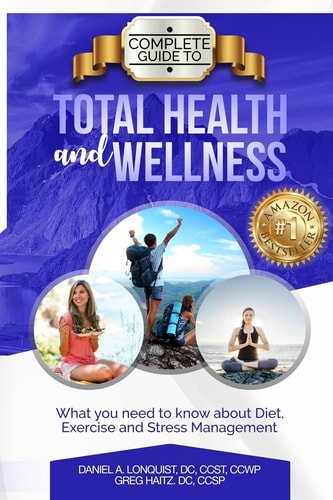 Complete Guide to Total Health and Wellness What You Need to Know about Diet, Exercise and Stress Management
