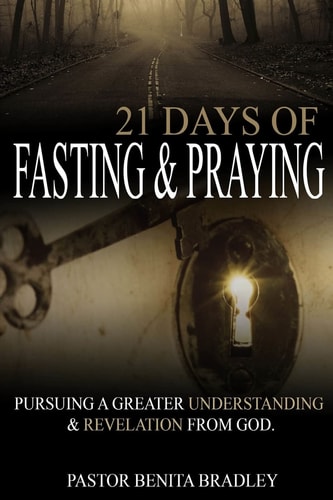 21 Days of Fasting and Praying Pursuing a Greater Understanding and Revelation from God