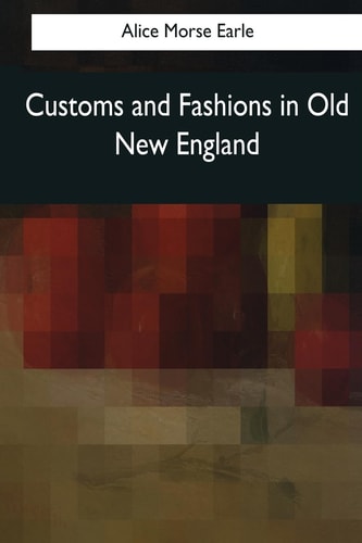 Customs and Fashions in Old New England