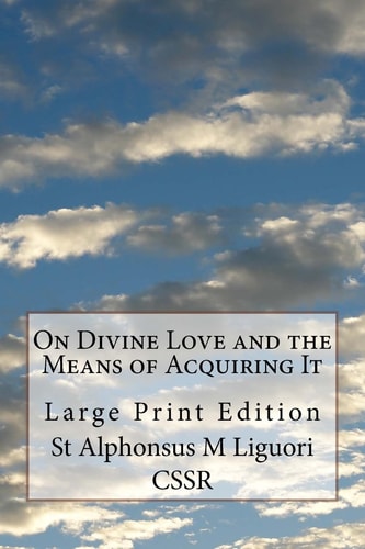 On Divine Love and the Means of Acquiring It Large Print Edition