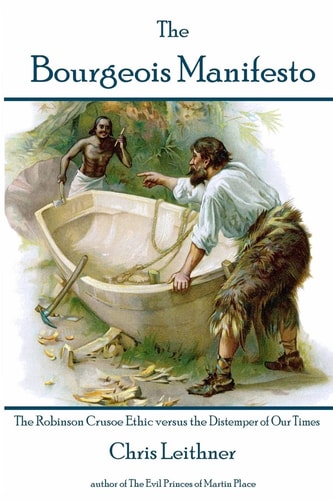 The Bourgeois Manifesto The Robinson Crusoe Ethic Versus the Distemper of Our Times