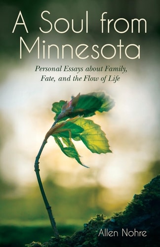A Soul from Minnesota Personal Essays about Family, Fate, and the Flow of Life