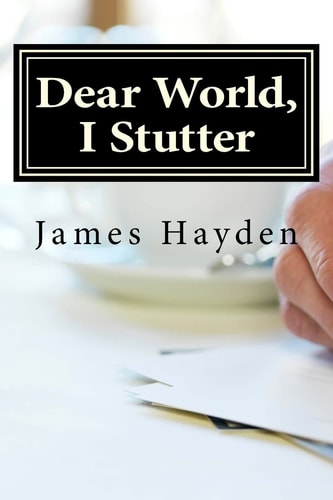 Dear World, I Stutter A Series of Open Letters From A Person Who Stutters