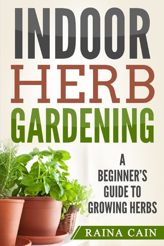Indoor Herb Gardening A Beginner's Guide to Growing Herbs