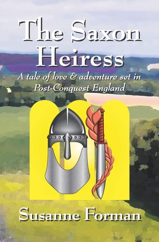 The Saxon Heiress A Tale of Love and Adventure Set in Post-Conquest England