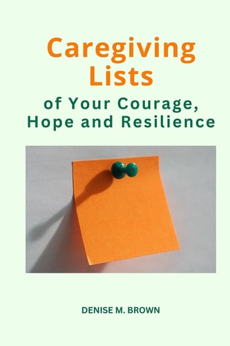 Caregiving Lists Of Your Courage, Hope and Resilience