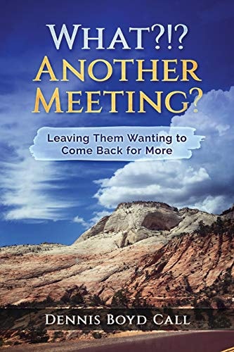 What?!? Another Meeting? Leaving Them Wanting to Come Back for More