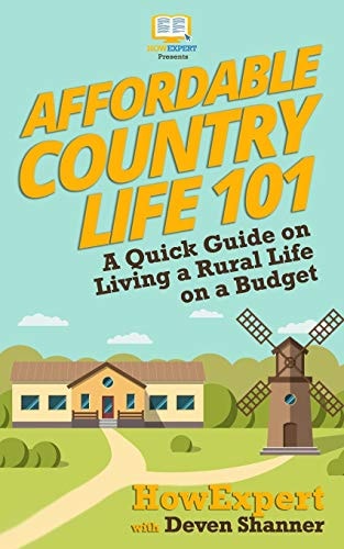 Affordable Country Life 101 A Quick Guide on Living a Rural Life on a Budget