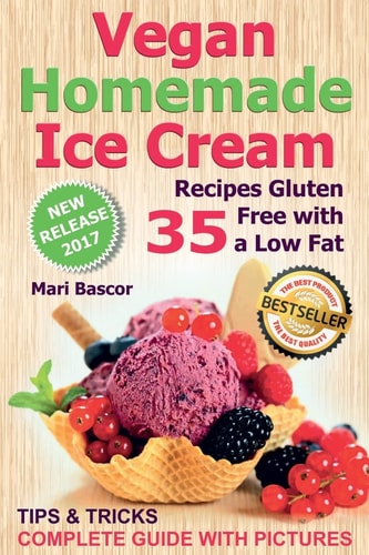 Vegan Homemade Ice Cream 35 Recipes Gluten Free with a Low Fat (Black and White Edition)