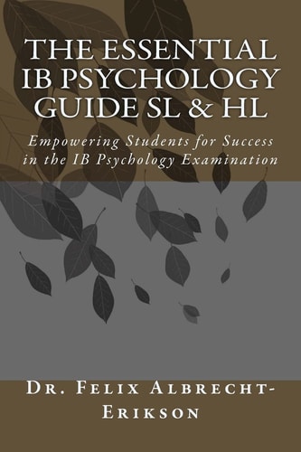 The Essential IB Psychology Guide SL and HL Empowering Students for Success in the IB Psychology Examination