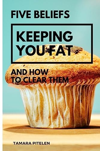 Five Beliefs Keeping You Fat And How To Clear Them