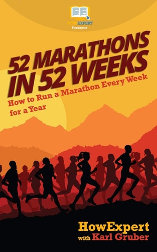 52 Marathons in 52 Weeks How to Run a Marathon Every Week for a Year