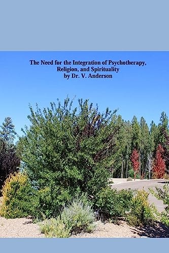The Need for the Integration of Psychotherapy, Religion, and Spirituality An Easy Read on the Complex Issue of Integrating Psychotherapy, Religion, and Spirituality