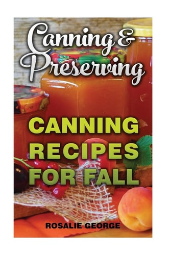 Canning & Preserving Canning Recipes For Fall