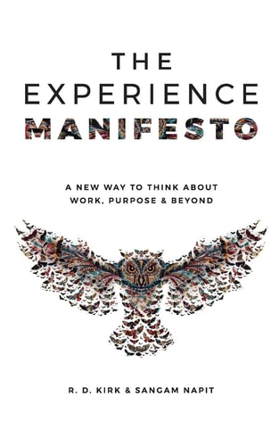 The Experience Manifesto A New Way to Think about Work, Purpose and Beyond