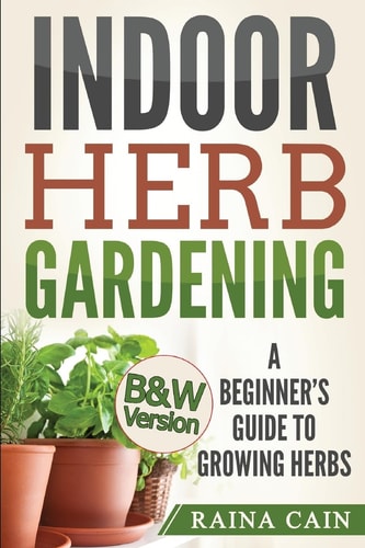 Indoor Herb Gardening A Beginner's Guide to Growing Herbs (B&W Version)