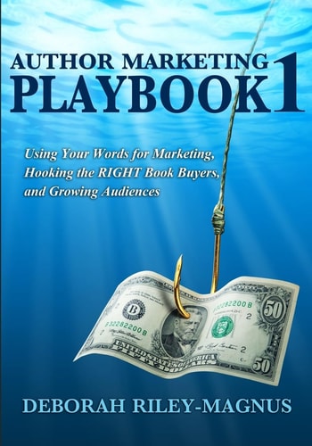 Author Marketing Playbook #1 Using Your Words for Marketing, Hooking the RIGHT Book Buyers, and Growing Audience