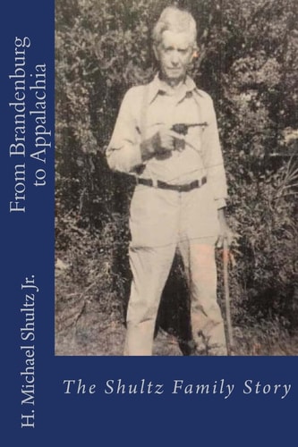 From Brandenburg to Appalachia The Shultz Family Story